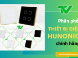 Thanh Vy chuyên phân phối thiết bị điện Hunonic chính hãng tại TP.HCM